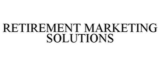 RETIREMENT MARKETING SOLUTIONS