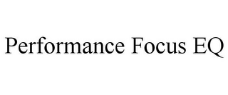 PERFORMANCE FOCUS EQ