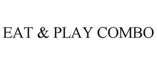 EAT & PLAY COMBO