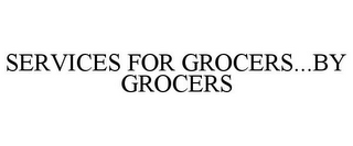 SERVICES FOR GROCERS...BY GROCERS