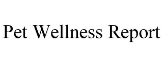 PET WELLNESS REPORT