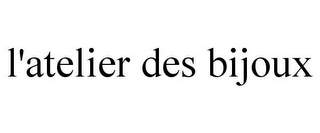 L'ATELIER DES BIJOUX