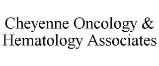 CHEYENNE ONCOLOGY & HEMATOLOGY ASSOCIATES