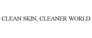 CLEAN SKIN, CLEANER WORLD