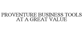 PROVENTURE BUSINESS TOOLS AT A GREAT VALUE