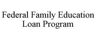 FEDERAL FAMILY EDUCATION LOAN PROGRAM