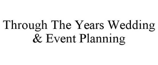 THROUGH THE YEARS WEDDING & EVENT PLANNING