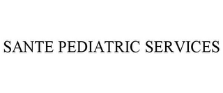 SANTE PEDIATRIC SERVICES