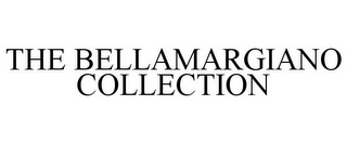 THE BELLAMARGIANO COLLECTION