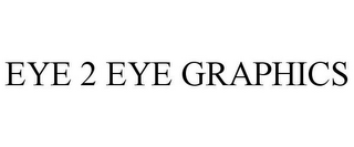 EYE 2 EYE GRAPHICS