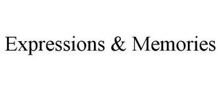 EXPRESSIONS & MEMORIES