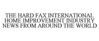 THE HARD FAX INTERNATIONAL HOME IMPROVEMENT INDUSTRY NEWS FROM AROUND THE WORLD