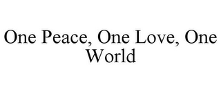 ONE PEACE, ONE LOVE, ONE WORLD