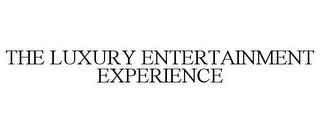 THE LUXURY ENTERTAINMENT EXPERIENCE