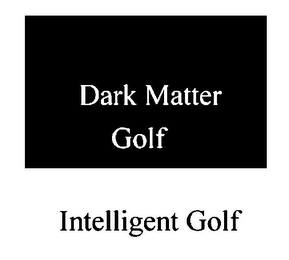 DARK MATTER GOLF INTELLIGENT GOLF