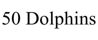 50 DOLPHINS