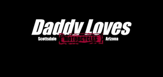 DADDY LOVES MOTORCYCLES SCOTTSDALE ARIZONA