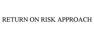 RETURN ON RISK APPROACH