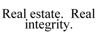 REAL ESTATE. REAL INTEGRITY.