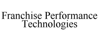 FRANCHISE PERFORMANCE TECHNOLOGIES