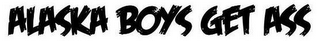 ALASKA BOYS GET ASS