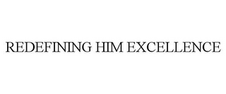 REDEFINING HIM EXCELLENCE