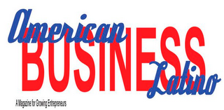 A MAGAZINE FOR GROWING ENTREPRENEURS AMERICAN BUSINESS LATINO