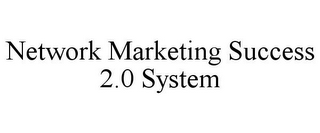 NETWORK MARKETING SUCCESS 2.0 SYSTEM