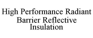 HIGH PERFORMANCE RADIANT BARRIER REFLECTIVE INSULATION