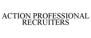 ACTION PROFESSIONAL RECRUITERS