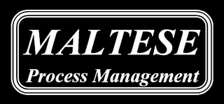 MALTESE PROCESS MANAGEMENT