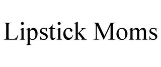 LIPSTICK MOMS
