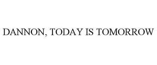 DANNON, TODAY IS TOMORROW