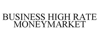 BUSINESS HIGH RATE MONEYMARKET