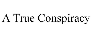 A TRUE CONSPIRACY