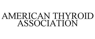 AMERICAN THYROID ASSOCIATION