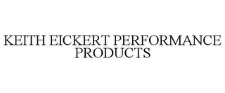 KEITH EICKERT PERFORMANCE PRODUCTS