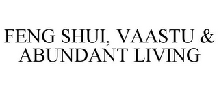 FENG SHUI, VAASTU & ABUNDANT LIVING