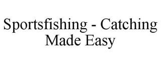 SPORTSFISHING - CATCHING MADE EASY