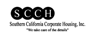 SCCH SOUTHERN CALIFORNIA CORPORATE HOUSING, INC. "WE TAKE CARE OF THE DETAILS"