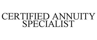 CERTIFIED ANNUITY SPECIALIST