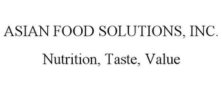 ASIAN FOOD SOLUTIONS, INC. NUTRITION, TASTE, VALUE