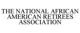 THE NATIONAL AFRICAN AMERICAN RETIREES ASSOCIATION
