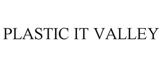 PLASTIC IT VALLEY
