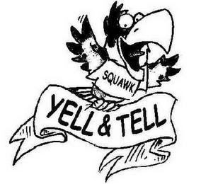 SQUAWK YELL & TELL