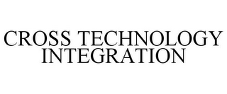 CROSS TECHNOLOGY INTEGRATION