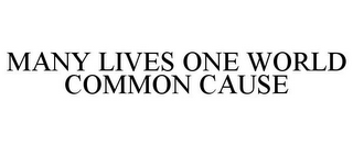 MANY LIVES ONE WORLD COMMON CAUSE