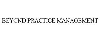 BEYOND PRACTICE MANAGEMENT