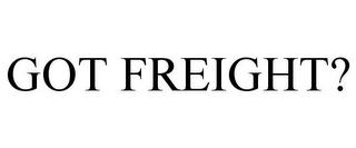 GOT FREIGHT?