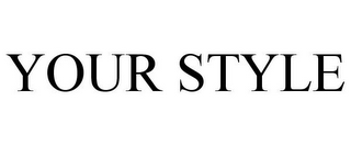 YOUR STYLE